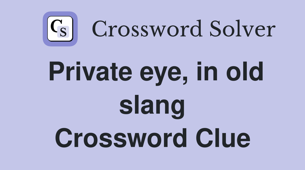 private-eye-in-old-slang-crossword-clue-answers-crossword-solver